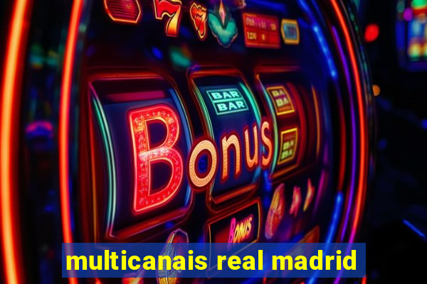 multicanais real madrid